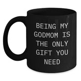 Funny Gifts from Men to Godmom, Being My Godmom Is The Only Gift You Need, Black Coffee Mug for Graduation Unique Gifts, Gifts for Godmom - Main